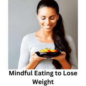 Mindful eating to Lose Weight